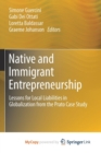 Image for Native and Immigrant Entrepreneurship : Lessons for Local Liabilities in Globalization from the Prato Case Study