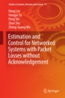 Image for Estimation and Control for Networked Systems with Packet Losses without Acknowledgement : 77