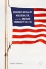 Image for Economic inequality, neoliberalism, and the American community college