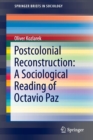 Image for Postcolonial Reconstruction: A Sociological Reading of Octavio Paz