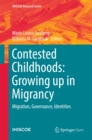 Image for Contested Childhoods: Growing up in Migrancy: Migration, Governance, Identities