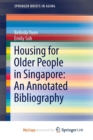 Image for Housing for Older People in Singapore: An Annotated Bibliography