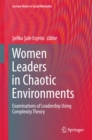 Image for Women Leaders in Chaotic Environments: Examinations of Leadership Using Complexity Theory