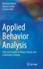 Image for Applied behavior analysis  : fifty case studies in home, school, and community settings