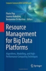 Image for Resource management for big data platforms  : algorithms, modelling, and high-performance computing techniques