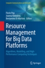 Image for Resource management for big data platforms: algorithms, modelling, and high-performance computing techniques