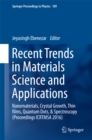 Image for Recent Trends in Materials Science and Applications: Nanomaterials, Crystal Growth, Thin films, Quantum Dots, &amp; Spectroscopy (Proceedings ICRTMSA 2016)