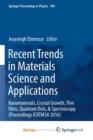 Image for Recent Trends in Materials Science and Applications : Nanomaterials, Crystal Growth, Thin films, Quantum Dots, &amp; Spectroscopy (Proceedings ICRTMSA 2016)