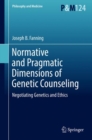 Image for Normative and Pragmatic Dimensions of Genetic Counseling : Negotiating Genetics and Ethics