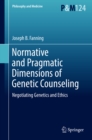 Image for Normative and Pragmatic Dimensions of Genetic Counseling: Negotiating Genetics and Ethics
