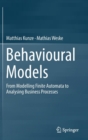 Image for Behavioural Models : From Modelling Finite Automata to Analysing Business Processes