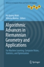 Image for Algorithmic Advances in Riemannian Geometry and Applications: For Machine Learning, Computer Vision, Statistics, and Optimization