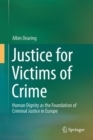 Image for Justice for Victims of Crime: Human Dignity as the Foundation of Criminal Justice in Europe