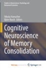 Image for Cognitive Neuroscience of Memory Consolidation