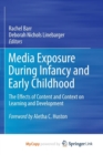 Image for Media Exposure During Infancy and Early Childhood : The Effects of Content and Context on Learning and Development