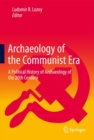 Image for Archaeology of the Communist Era: A Political History of Archaeology of the 20th Century