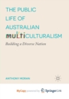 Image for The Public Life of Australian Multiculturalism : Building a Diverse Nation