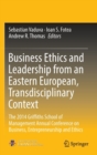 Image for Business ethics and leadership from an Eastern European, transdisciplinary context  : the 2014 Griffiths School of Management annual conference on business, entrepreneurship and ethics