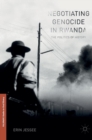 Image for Negotiating genocide in Rwanda  : the politics of history