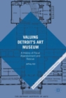 Image for Valuing Detroit&#39;s Art Museum: a history of fiscal abandonment and rescue