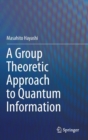 Image for A Group Theoretic Approach to Quantum Information