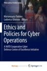 Image for Ethics and Policies for Cyber Operations : A NATO Cooperative Cyber Defence Centre of Excellence Initiative