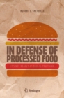 Image for In Defense of Processed Food: It&#39;s Not Nearly as Bad as You Think