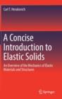 Image for A Concise Introduction to Elastic Solids : An Overview of the Mechanics of Elastic Materials and Structures