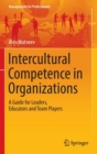 Image for Intercultural Competence in Organizations : A Guide for Leaders, Educators and Team Players