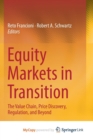 Image for Equity Markets in Transition : The Value Chain, Price Discovery, Regulation, and Beyond