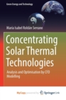 Image for Concentrating Solar Thermal Technologies : Analysis and Optimisation by CFD Modelling