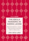 Image for Ebola Pandemic in Sierra Leone: Representations, Actors, Interventions and the Path to Recovery