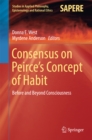 Image for Consensus on Peirce&#39;s Concept of Habit: Before and Beyond Consciousness
