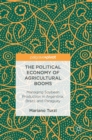 Image for The political economy of agricultural booms  : managing soybean production in Argentina, Brazil, and Paraguay