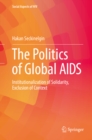 Image for Politics of Global AIDS: Institutionalization of Solidarity, Exclusion of Context