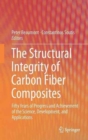 Image for The structural integrity of carbon fiber composites  : fifty years of progress and achievement of the science, development, and applications