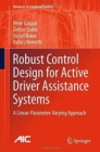 Image for Robust Control Design for Active Driver Assistance Systems : A Linear-Parameter-Varying Approach