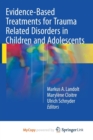 Image for Evidence-Based Treatments for Trauma Related Disorders in Children and Adolescents
