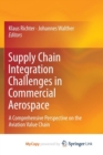 Image for Supply Chain Integration Challenges in Commercial Aerospace : A Comprehensive Perspective on the Aviation Value Chain