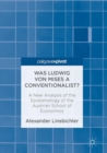 Image for Was Ludwig von Mises a Conventionalist?: A New Analysis of the Epistemology of the Austrian School of Economics