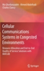 Image for Cellular Communications Systems in Congested Environments : Resource Allocation and End-to-End Quality of Service Solutions with MATLAB