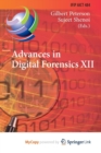Image for Advances in Digital Forensics XII : 12th IFIP WG 11.9 International Conference, New Delhi, January 4-6, 2016, Revised Selected Papers