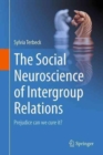 Image for The Social Neuroscience of Intergroup Relations: : Prejudice, can we cure it?