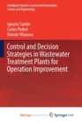 Image for Control and Decision Strategies in Wastewater Treatment Plants for Operation Improvement