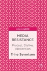 Image for Media resistance  : protest, dislike, abstention