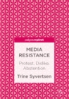 Image for Media resistance: protest, dislike, abstention