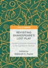 Image for Revisiting Shakespeare&#39;s lost play  : Cardenio/Double falsehood in the eighteenth century