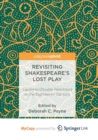 Image for Revisiting Shakespeare&#39;s Lost Play