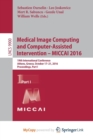 Image for Medical Image Computing and Computer-Assisted Intervention -  MICCAI 2016