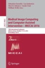 Image for Medical Image Computing and Computer-Assisted Intervention – MICCAI 2016